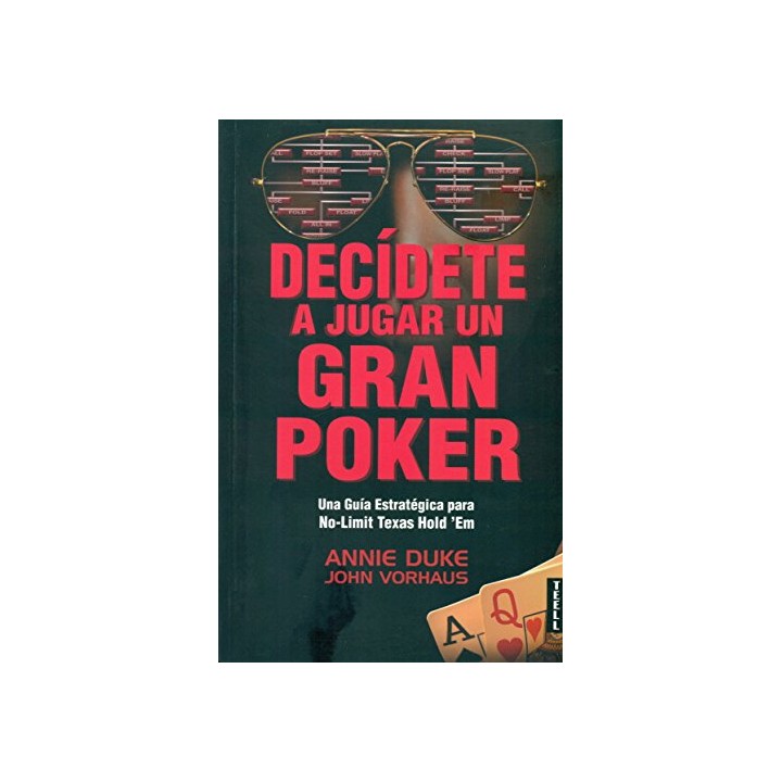 Decídete a jugar un gran poker. Una Guia Estrategica para No-Limit Texas Hold em